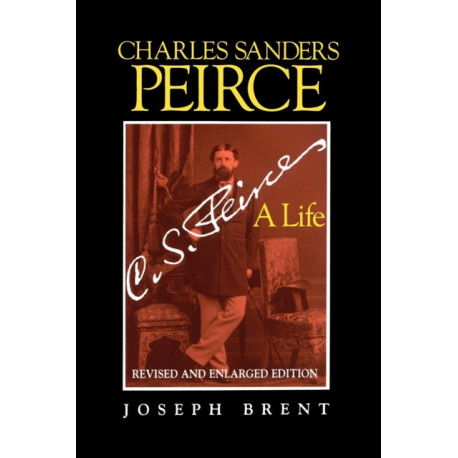 Charles Sanders Peirce (Enlarged Edition), Revised and Enlarged Edition: A Life