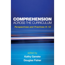 Comprehension Across the Curriculum: Perspectives and Practices K-12