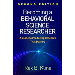 Becoming a Behavioral Science Researcher, Second Edition: A Guide to Producing Research That Matters