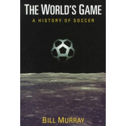 The World's Game: A HISTORY of SOCCER