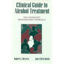 Clinical Guide to Alcohol Treatment: The Community Reinforcement Approach