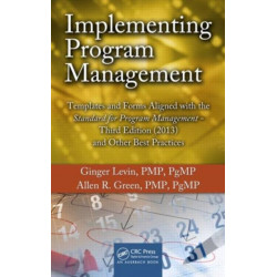 Implementing Program Management: Templates and Forms Aligned with the Standard for Program Management, Third Edition (2013) and Other Best Practices
