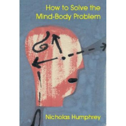 How to Solve the Mind-body Problem