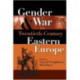 Gender and War in Twentieth-Century Eastern Europe