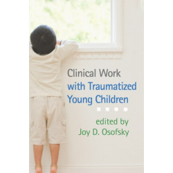Clinical Work with Traumatized Young Children