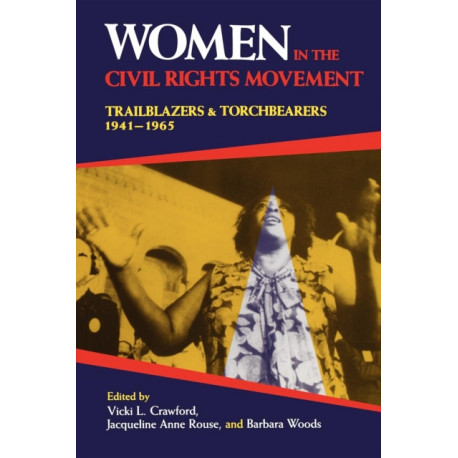Women in the Civil Rights Movement: Trailblazers and Torchbearers, 1941–1965