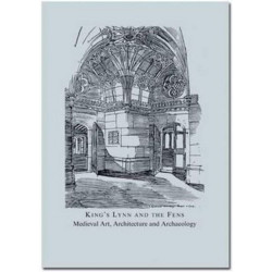 King's Lynn and the Fens: Medieval Art, Architecture and Archaeology: Volume 30