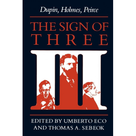 The Sign of Three: Dupin, Holmes, Peirce