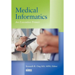 Medical Informatics: An Executive Primer, Third Edition