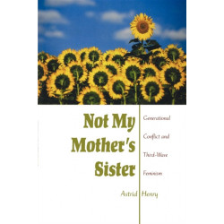 Not My Mother's Sister: Generational Conflict and Third-Wave Feminism