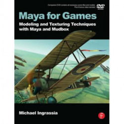 Maya for Games: Modeling and Texturing Techniques with Maya and Mudbox