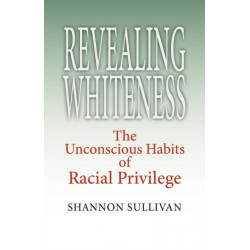 Revealing Whiteness: The Unconscious Habits of Racial Privilege