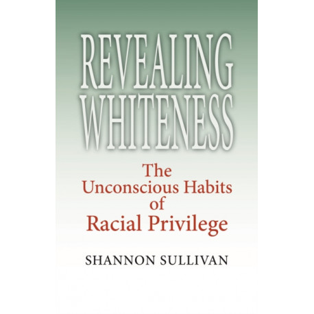 Revealing Whiteness: The Unconscious Habits of Racial Privilege