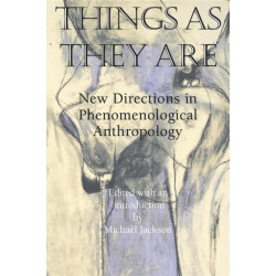 Things As They Are: New Directions in Phenomenological Anthropology