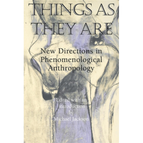 Things As They Are: New Directions in Phenomenological Anthropology