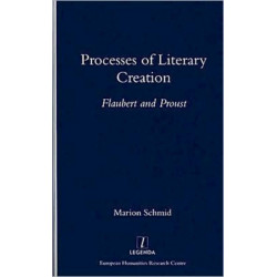 Processes of Literary Creation: Flaubert and Proust