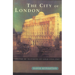 The City Of London Volume 3: Illusions of Gold 1914 - 1945