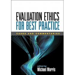 Evaluation Ethics for Best Practice: Cases and Commentaries