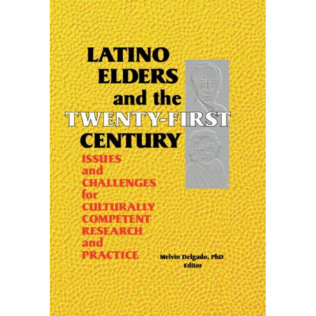 Latino Elders and the Twenty-First Century: Issues and Challenges for Culturally Competent Research and Practice