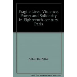 Fragile Lives: Violence, Power and Solidarity in Eighteenth-century Paris