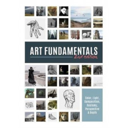 Art Fundamentals 2nd edition: Light, shape, color, perspective, depth, composition & anatomy