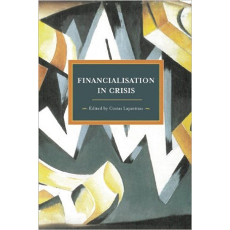 Financialisation In Crisis: Historical Materialism, Volume 32