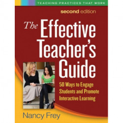The Effective Teacher's Guide, Second Edition: 50 Ways to Engage Students and Promote Interactive Learning