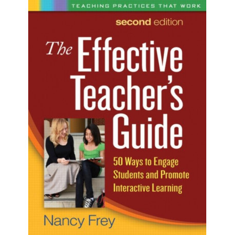 The Effective Teacher's Guide, Second Edition: 50 Ways to Engage Students and Promote Interactive Learning