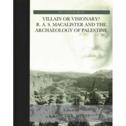 Villain or Visionary?: R. A. S. Macalister and the Archaeology of Palestine