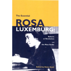 The Essential Rosa Luxemburg: Reform or Revolution and the Mass Strike
