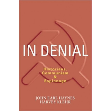 In Denial: Historians, Communism, and Espionage