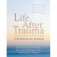 Life After Trauma, Second Edition: A Workbook for Healing