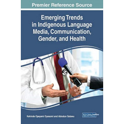 Emerging Trends in Indigenous Language Media, Communication, Gender, and Health