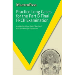 Practice Long Cases for the Part B Final FRCR Examination