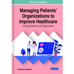 Managing Patients' Organizations to Improve Healthcare: Emerging Research and Opportunities