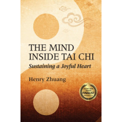 The Mind Inside Tai Chi: Sustaining a Joyful Heart