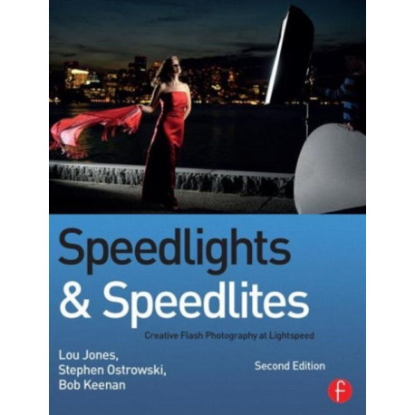 Speedlights & Speedlites: Creative Flash Photography at Lightspeed, Second Edition