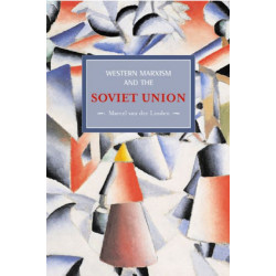 Western Marxism And The Soviet Union: A Survey Of Critical Theories And Debates Since 1917: Historical Materialism, Volume 17