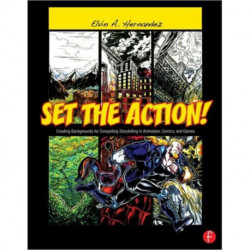 Set the Action! Creating Backgrounds for Compelling Storytelling in Animation, Comics, and Games: Creating Backgrounds for Compelling Storytelling in Animation, Comics, and Games
