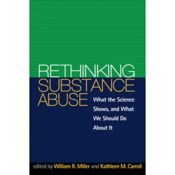 Rethinking Substance Abuse: What the Science Shows, and What We Should Do about It