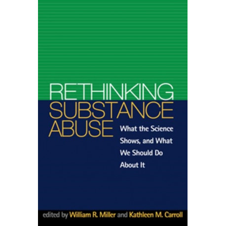 Rethinking Substance Abuse: What the Science Shows, and What We Should Do about It