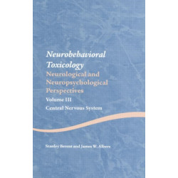 Neurobehavioral Toxicology: Neurological and Neuropsychological Perspectives, Volume III: Central Nervous System