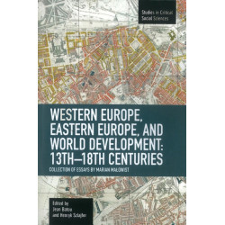 Western Europe, Eastern Europe And World Development 13th-18th Centuries: Collection Of Essays Of Marian: Studies in Critical Social Sciences, Volume 16
