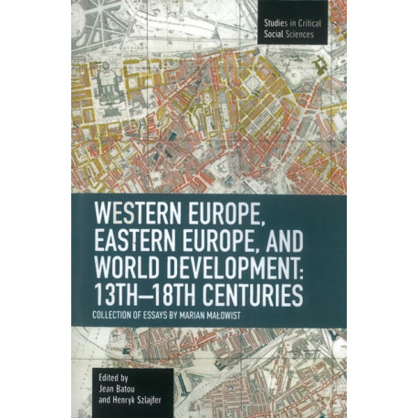 Western Europe, Eastern Europe And World Development 13th-18th Centuries: Collection Of Essays Of Marian: Studies in Critical Social Sciences, Volume 16