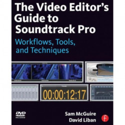 The Video Editor's Guide to Soundtrack Pro: Workflows, Tools, and Techniques