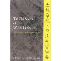 Tai Chi Secrets of the Wu & Li Styles: Chinese Classics, Translations, Commentary