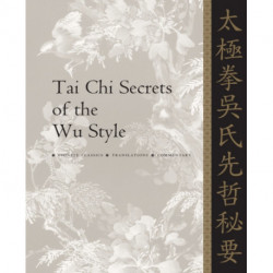 Tai Chi Secrets of the Wu Style: Chinese Classics, Translations, Commentary