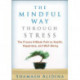 The Mindful Way through Stress: The Proven 8-Week Path to Health, Happiness, and Well-Being