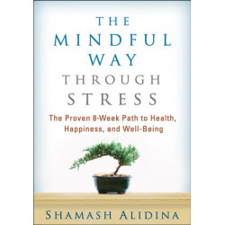 The Mindful Way through Stress: The Proven 8-Week Path to Health, Happiness, and Well-Being