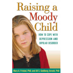 Raising a Moody Child: How to Cope with Depression and Bipolar Disorder